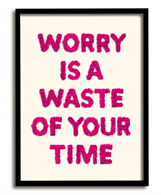 Worry Is A Waste Of Your Time