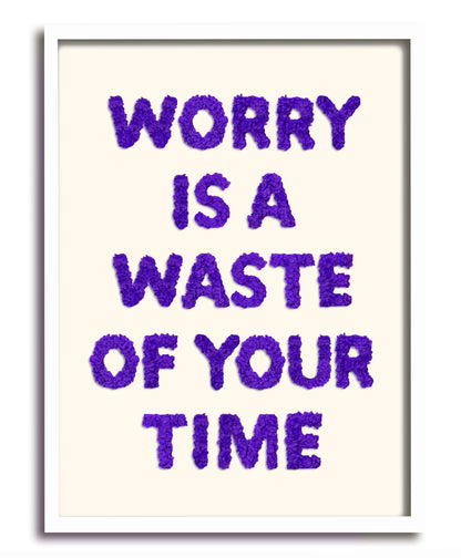 Worry Is A Waste Of Your Time