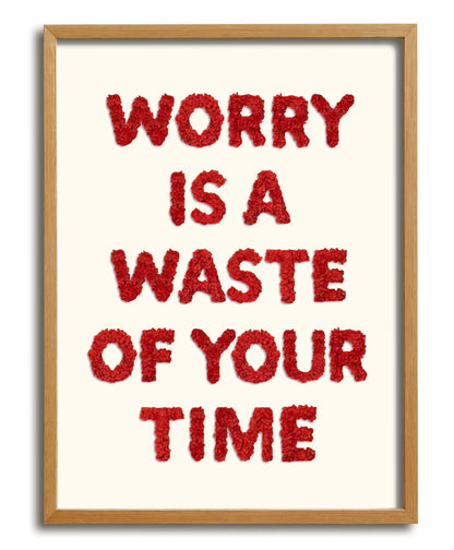 Worry Is A Waste Of Your Time