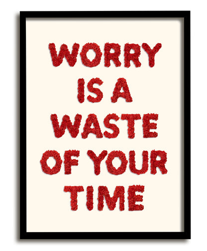 Worry Is A Waste Of Your Time